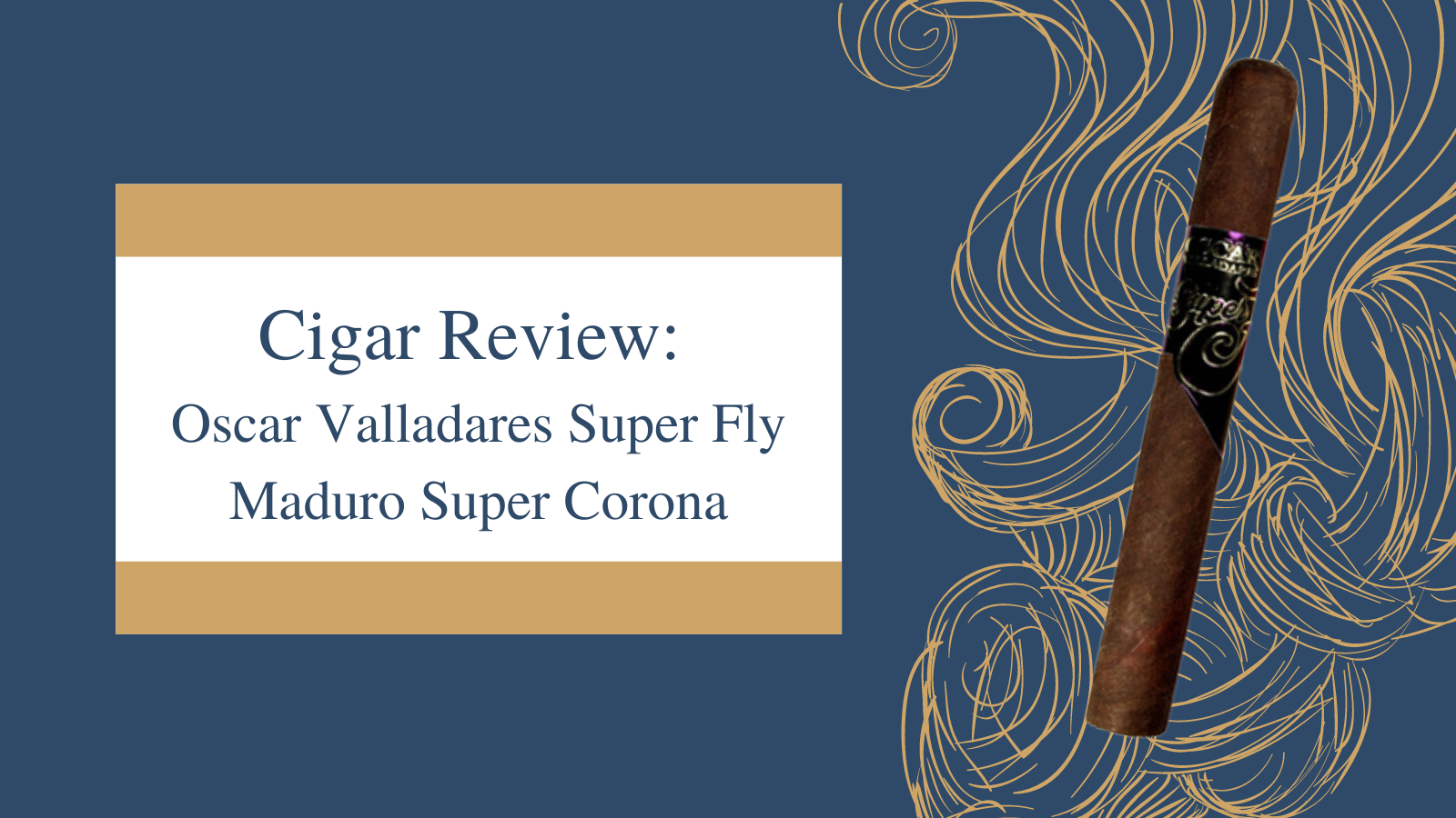 Cigar Review Oscar Valladares Super Fly